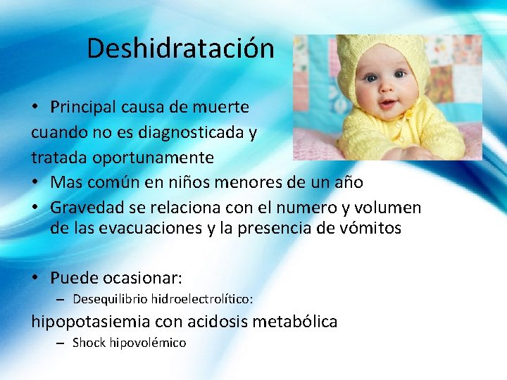 Deshidratación • Principal causa de muerte cuando no es diagnosticada y tratada oportunamente •