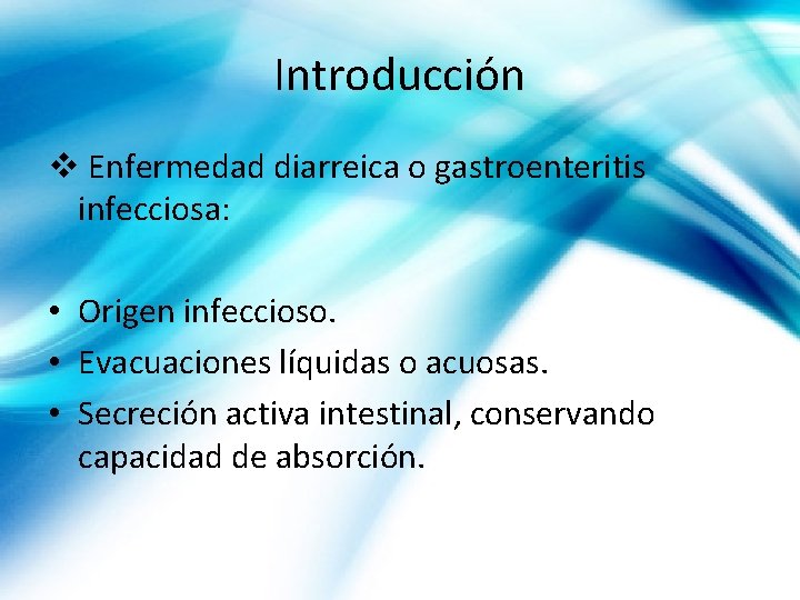 Introducción v Enfermedad diarreica o gastroenteritis infecciosa: • Origen infeccioso. • Evacuaciones líquidas o