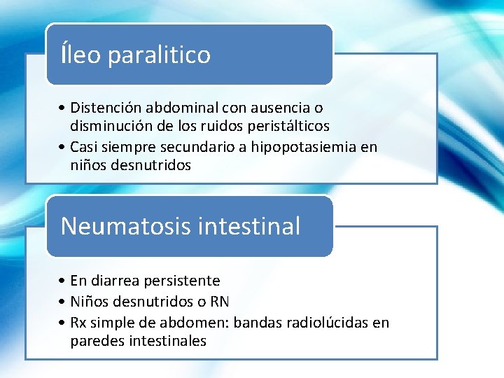 Íleo paralitico • Distención abdominal con ausencia o disminución de los ruidos peristálticos •