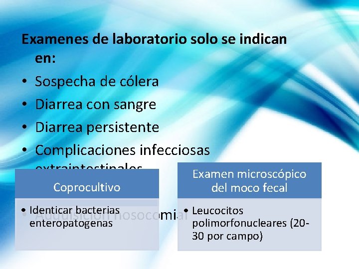 Examenes de laboratorio solo se indican en: • Sospecha de cólera • Diarrea con