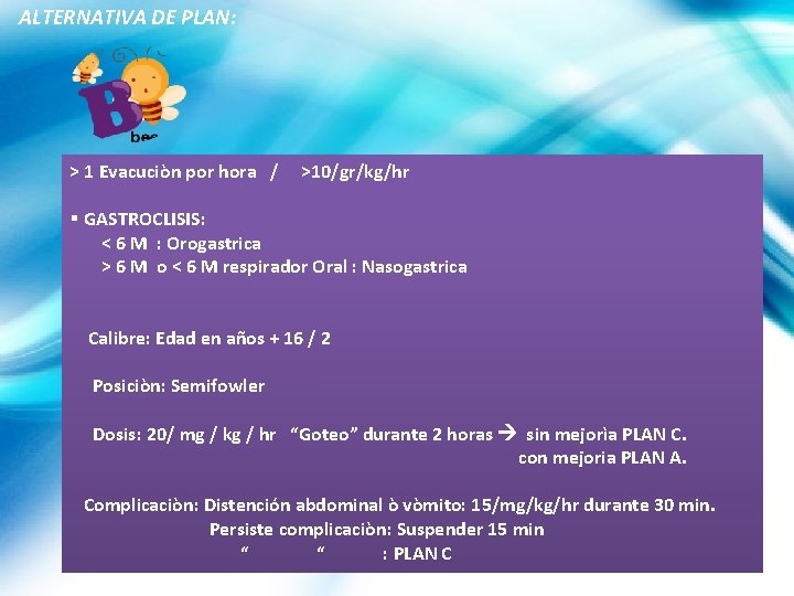 ALTERNATIVA DE PLAN: > 1 Evacuciòn por hora / >10/gr/kg/hr § GASTROCLISIS: < 6