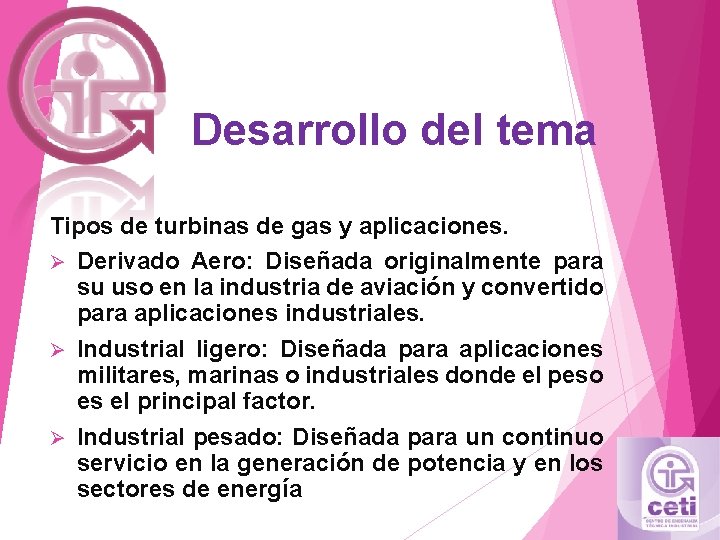 Desarrollo del tema Tipos de turbinas de gas y aplicaciones. Ø Derivado Aero: Diseñada