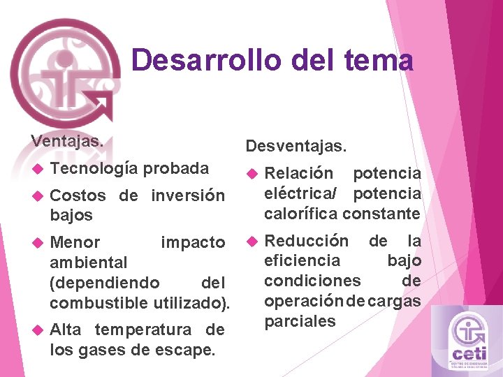 Desarrollo del tema Ventajas. Tecnología probada Costos de inversión bajos Desventajas. Relación potencia eléctrica/