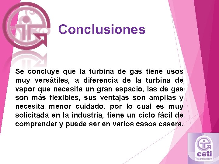 Conclusiones Se concluye que la turbina de gas tiene usos muy versátiles, a diferencia