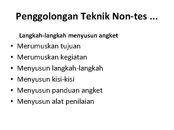 Penggolongan Teknik Non-tes. . . Langkah-langkah menyusun angket • • • Merumuskan tujuan Merumuskan