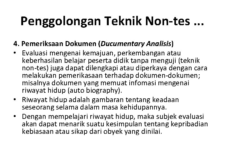 Penggolongan Teknik Non-tes. . . 4. Pemeriksaan Dokumen (Ducumentary Analisis) • Evaluasi mengenai kemajuan,
