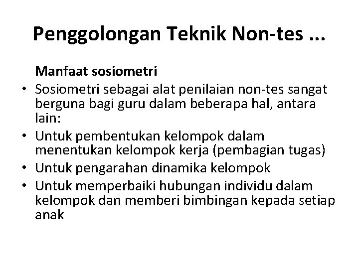 Penggolongan Teknik Non-tes. . . • • Manfaat sosiometri Sosiometri sebagai alat penilaian non-tes