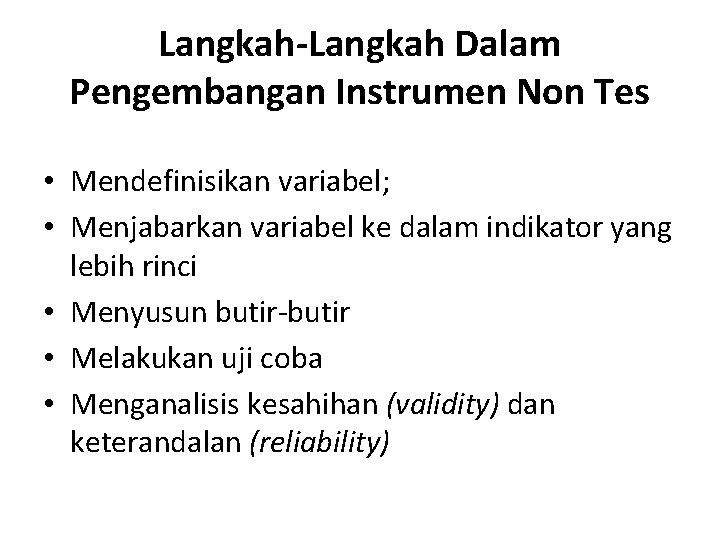 Langkah-Langkah Dalam Pengembangan Instrumen Non Tes • Mendefinisikan variabel; • Menjabarkan variabel ke dalam