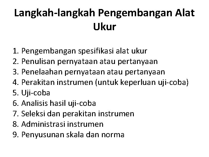 Langkah-langkah Pengembangan Alat Ukur 1. Pengembangan spesifikasi alat ukur 2. Penulisan pernyataan atau pertanyaan