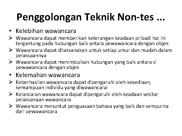 Penggolongan Teknik Non-tes. . . • Kelebihan wawancara Ø Wawancara dapat memberikan keterangan keadaan