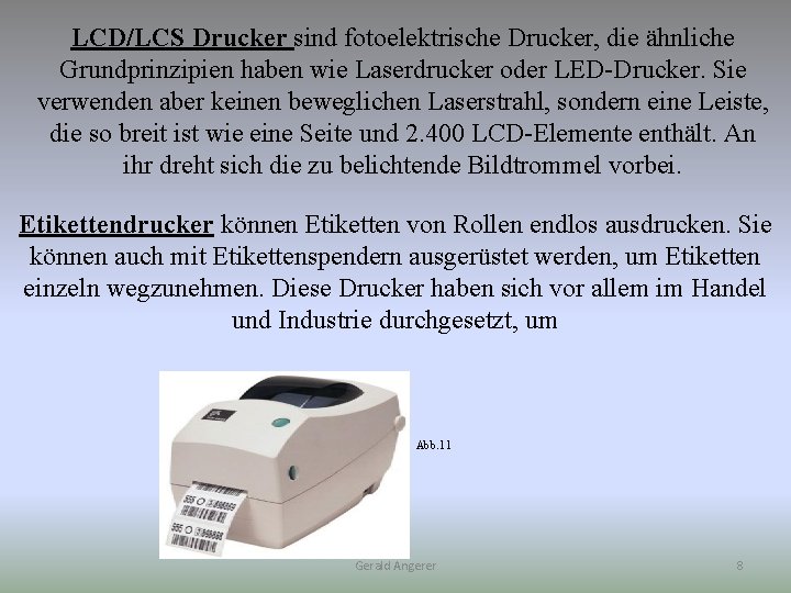 LCD/LCS Drucker sind fotoelektrische Drucker, die ähnliche Grundprinzipien haben wie Laserdrucker oder LED-Drucker. Sie