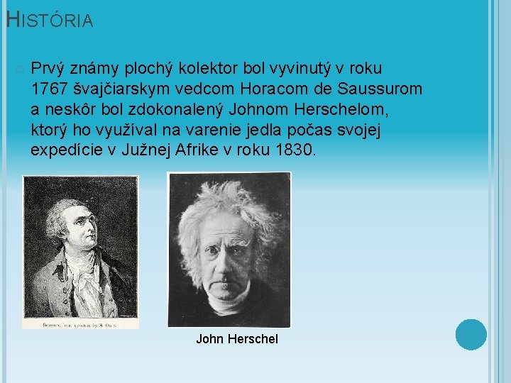 HISTÓRIA Prvý známy plochý kolektor bol vyvinutý v roku 1767 švajčiarskym vedcom Horacom de