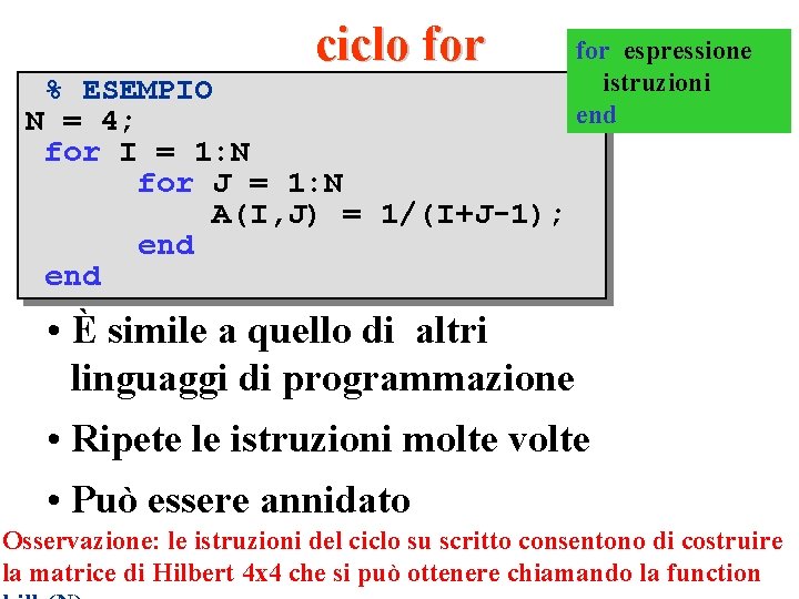 ciclo for % ESEMPIO N = 4; for I = 1: N for J