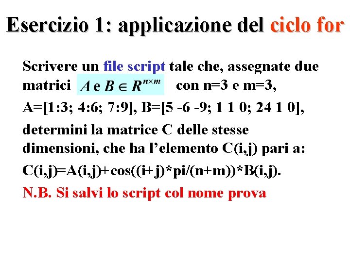 Esercizio 1: applicazione del ciclo for Scrivere un file script tale che, assegnate due