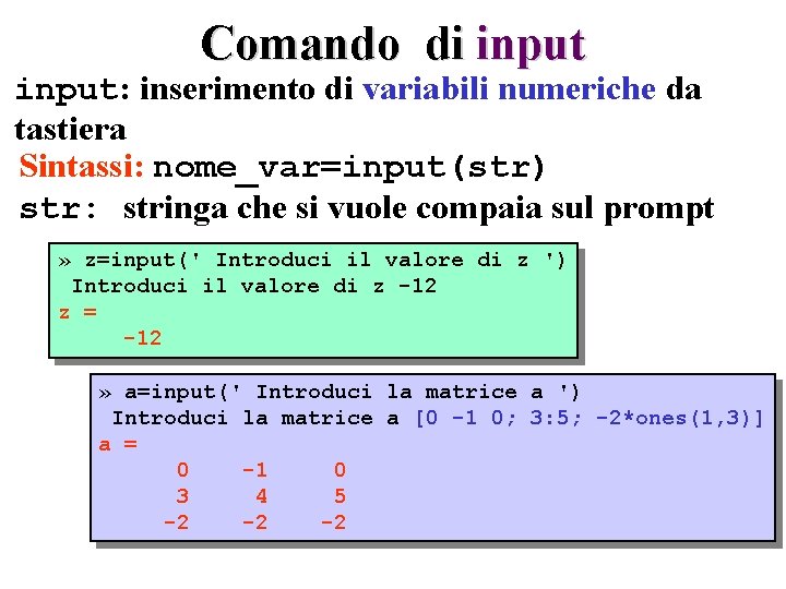 Comando di input: inserimento di variabili numeriche da tastiera Sintassi: nome_var=input(str) str: stringa che