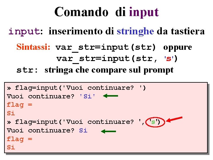 Comando di input: inserimento di stringhe da tastiera Sintassi: var_str=input(str) oppure var_str=input(str, 's') str: