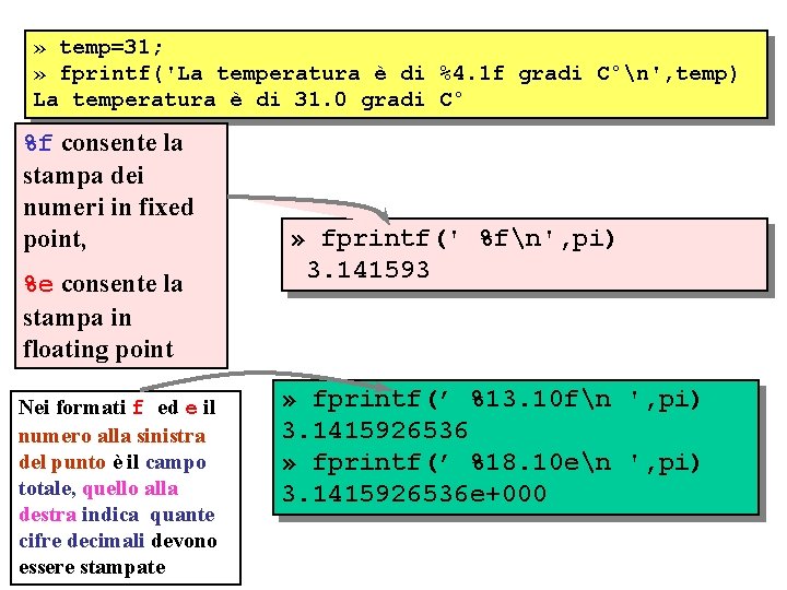 » temp=31; » fprintf('La temperatura è di %4. 1 f gradi C°n', temp) La