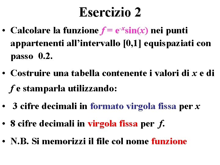 Esercizio 2 • Calcolare la funzione f = e-xsin(x) nei punti appartenenti all’intervallo [0,