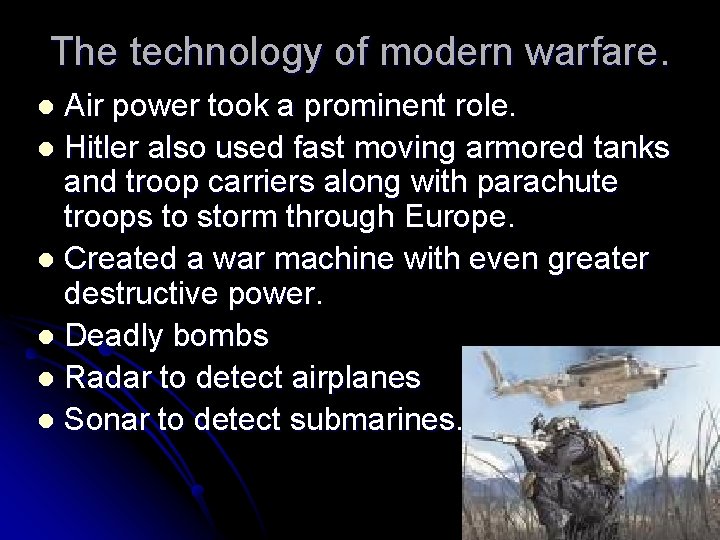 The technology of modern warfare. Air power took a prominent role. l Hitler also