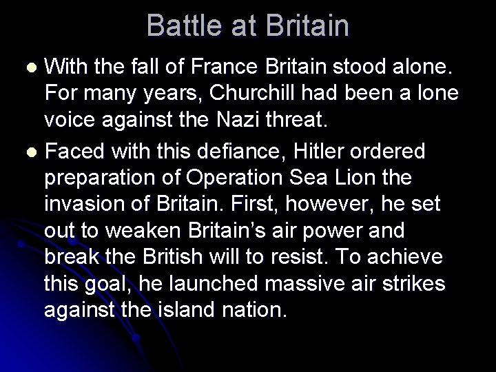 Battle at Britain With the fall of France Britain stood alone. For many years,