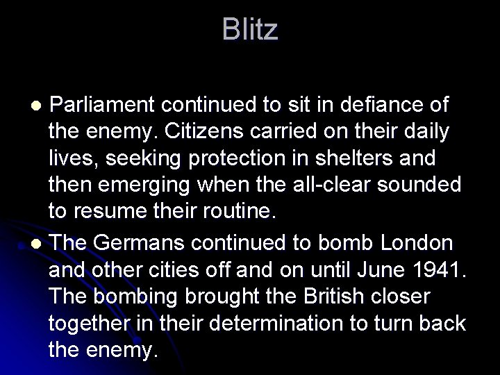 Blitz Parliament continued to sit in defiance of the enemy. Citizens carried on their