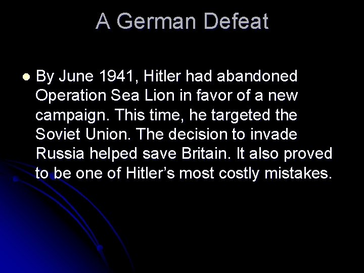 A German Defeat l By June 1941, Hitler had abandoned Operation Sea Lion in