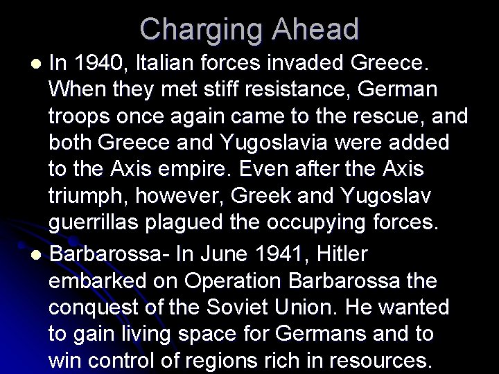 Charging Ahead In 1940, Italian forces invaded Greece. When they met stiff resistance, German