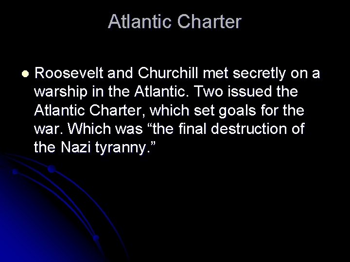 Atlantic Charter l Roosevelt and Churchill met secretly on a warship in the Atlantic.