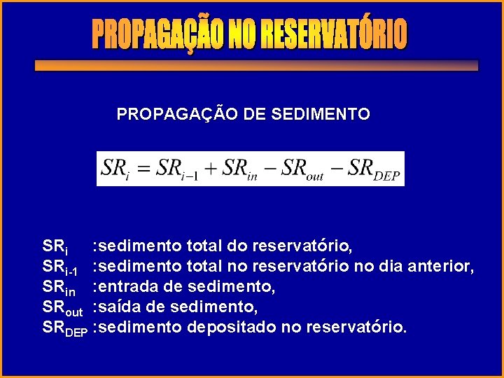 PROPAGAÇÃO DE SEDIMENTO SRi : sedimento total do reservatório, SRi-1 : sedimento total no