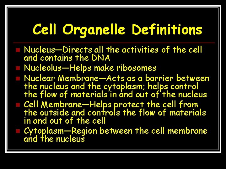 Cell Organelle Definitions n n n Nucleus—Directs all the activities of the cell and