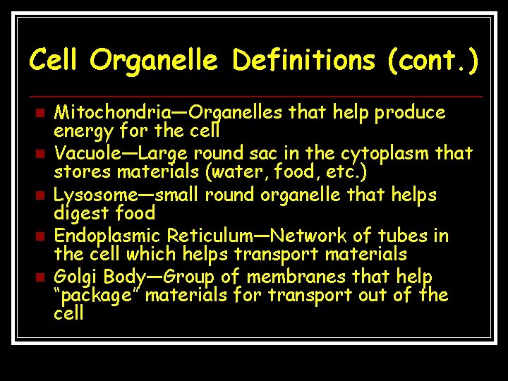 Cell Organelle Definitions (cont. ) n n n Mitochondria—Organelles that help produce energy for