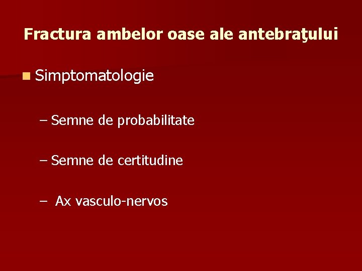 Fractura ambelor oase ale antebraţului n Simptomatologie – Semne de probabilitate – Semne de