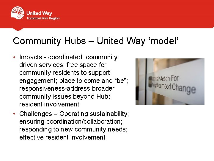 Community Hubs – United Way ‘model’ • Impacts - coordinated, community driven services; free