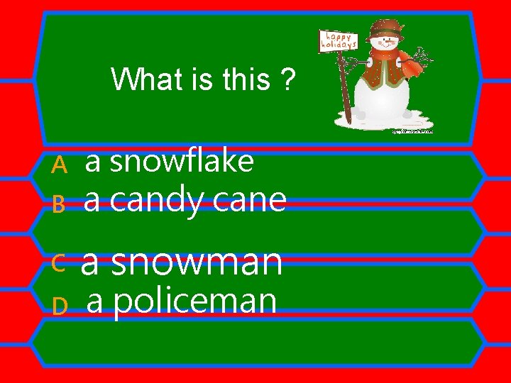 What is this ? A a snowflake B a candy cane C a snowman