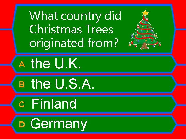 What country did Christmas Trees originated from? A B C D the U. K.