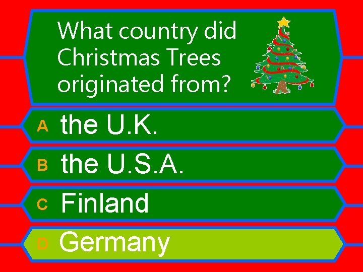 What country did Christmas Trees originated from? A B C D the U. K.
