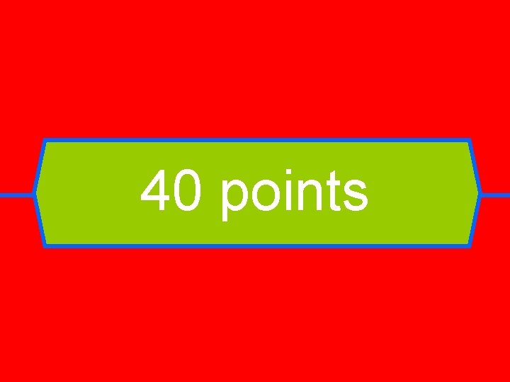 40 points 