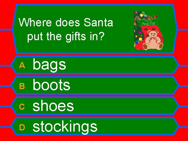 Where does Santa put the gifts in? A B C D bags boots shoes