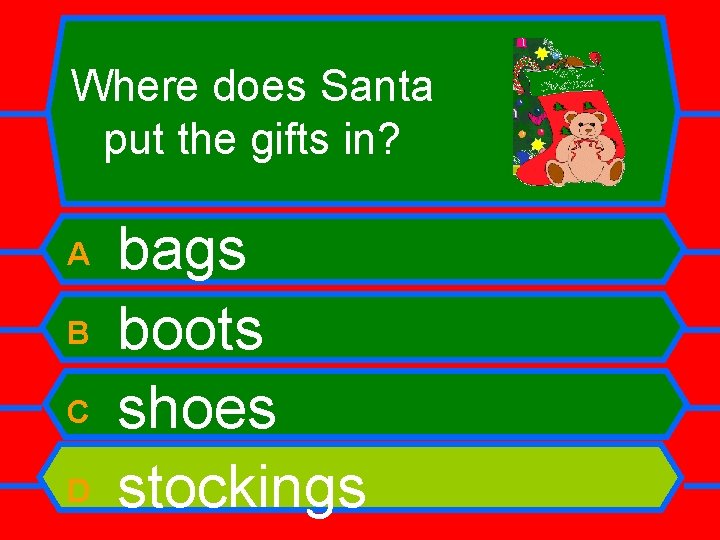 Where does Santa put the gifts in? A B C D bags boots shoes