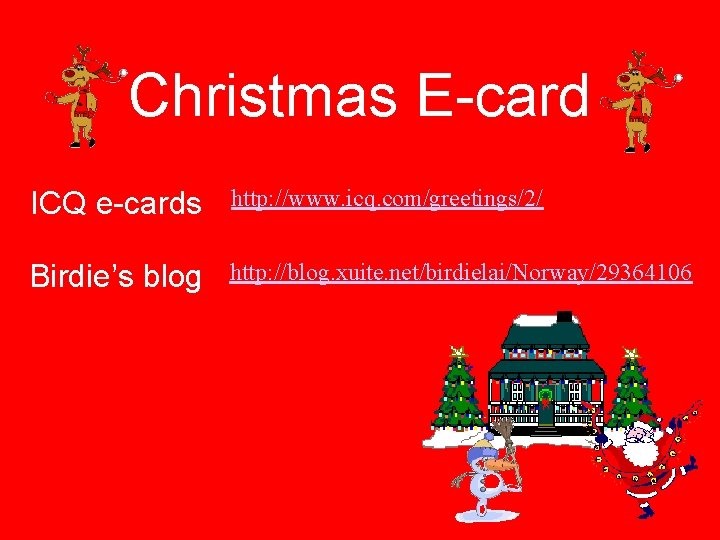 Christmas E-card ICQ e-cards http: //www. icq. com/greetings/2/ Birdie’s blog http: //blog. xuite. net/birdielai/Norway/29364106