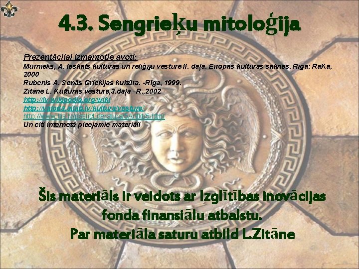 4. 3. Sengrieķu mitoloģija Prezentācijai izmantotie avoti: Mūrnieks, A. Ieskats kultūras un reliģiju vēsturē