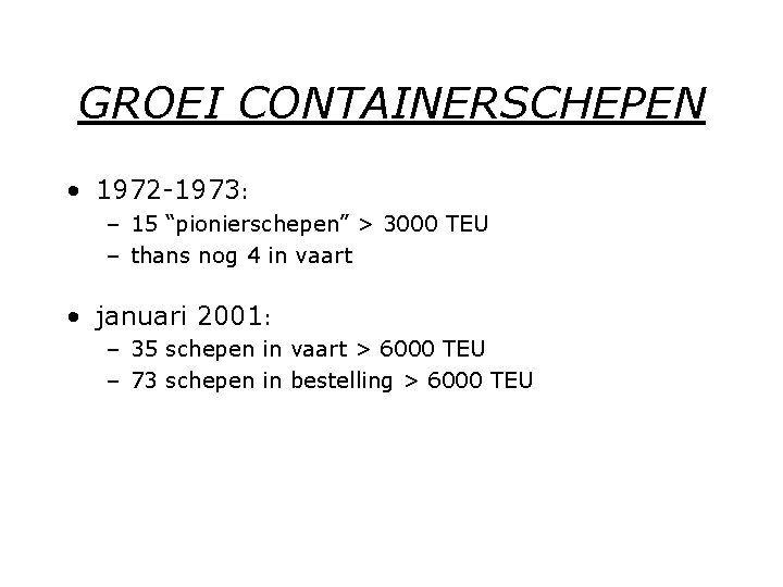 GROEI CONTAINERSCHEPEN • 1972 -1973: – 15 “pionierschepen” > 3000 TEU – thans nog