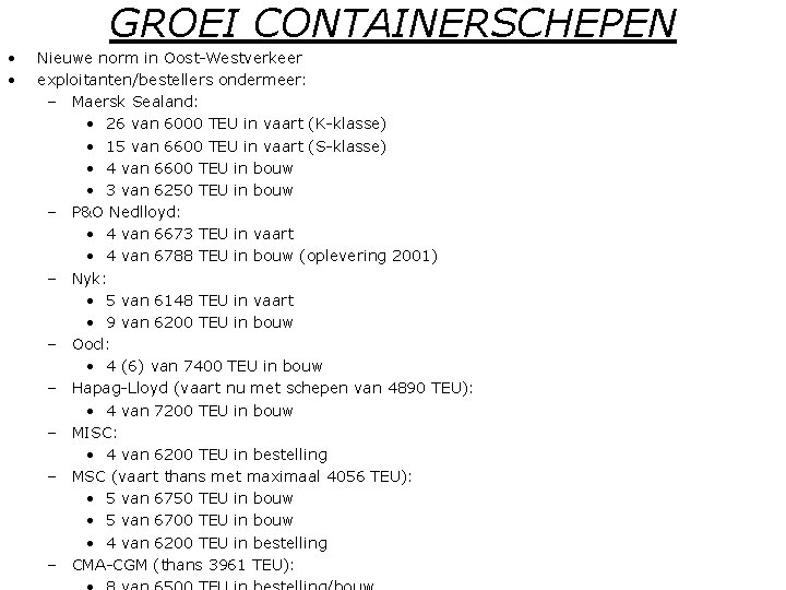 GROEI CONTAINERSCHEPEN • • Nieuwe norm in Oost-Westverkeer exploitanten/bestellers ondermeer: – Maersk Sealand: •