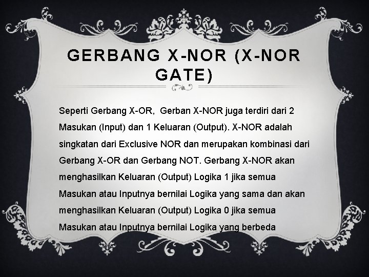 GERBANG X-NOR (X-NOR GATE) Seperti Gerbang X-OR, Gerban X-NOR juga terdiri dari 2 Masukan