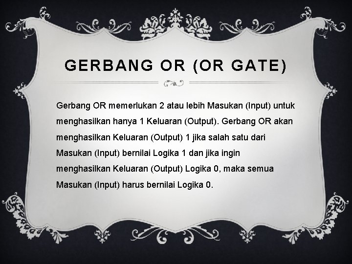 GERBANG OR (OR GATE ) Gerbang OR memerlukan 2 atau lebih Masukan (Input) untuk