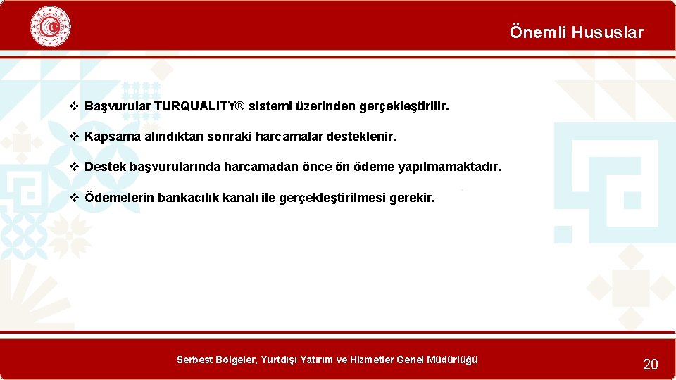 Önemli Hususlar v Başvurular TURQUALITY® sistemi üzerinden gerçekleştirilir. v Kapsama alındıktan sonraki harcamalar desteklenir.