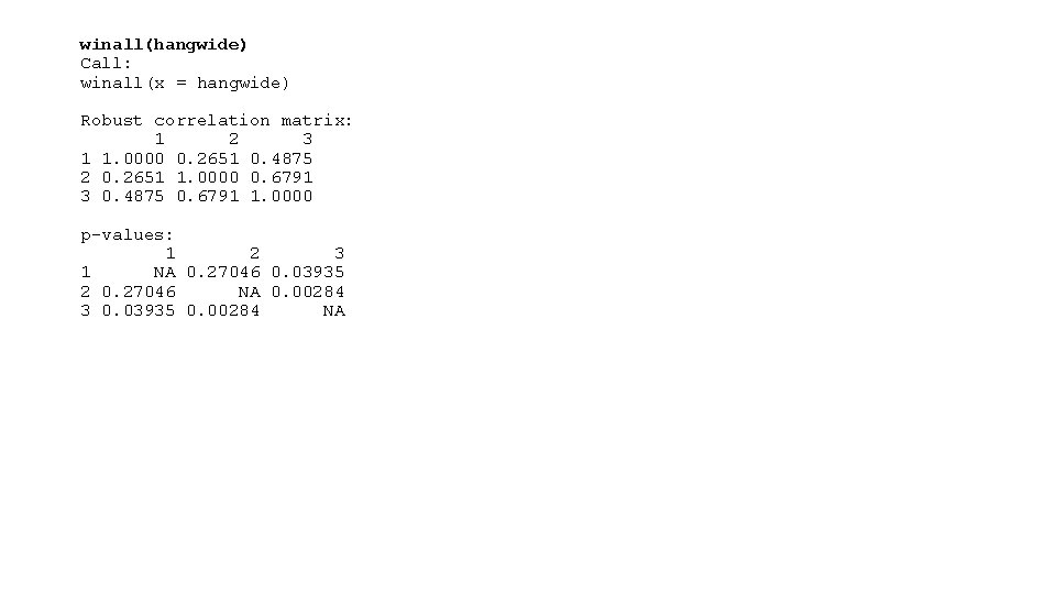 winall(hangwide) Call: winall(x = hangwide) Robust correlation matrix: 1 2 3 1 1. 0000