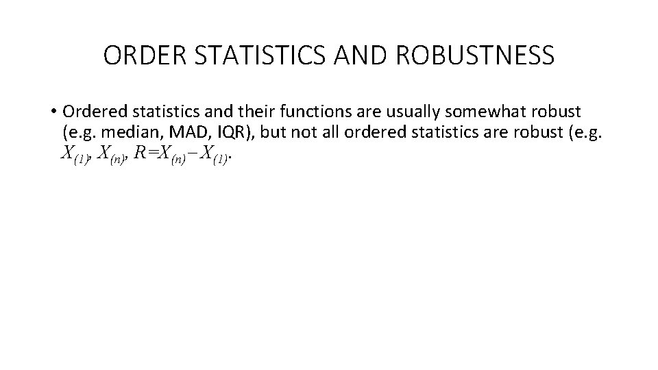 ORDER STATISTICS AND ROBUSTNESS • Ordered statistics and their functions are usually somewhat robust