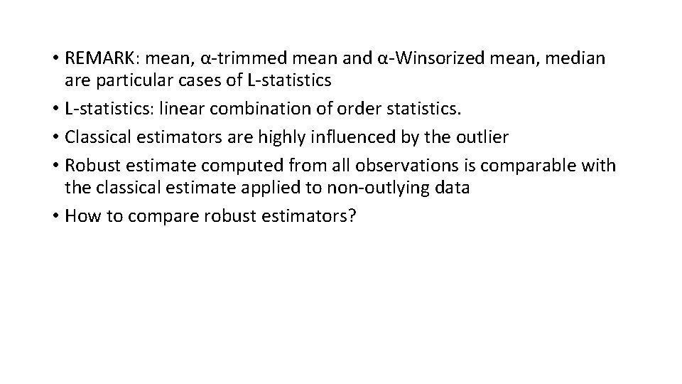  • REMARK: mean, α-trimmed mean and α-Winsorized mean, median are particular cases of