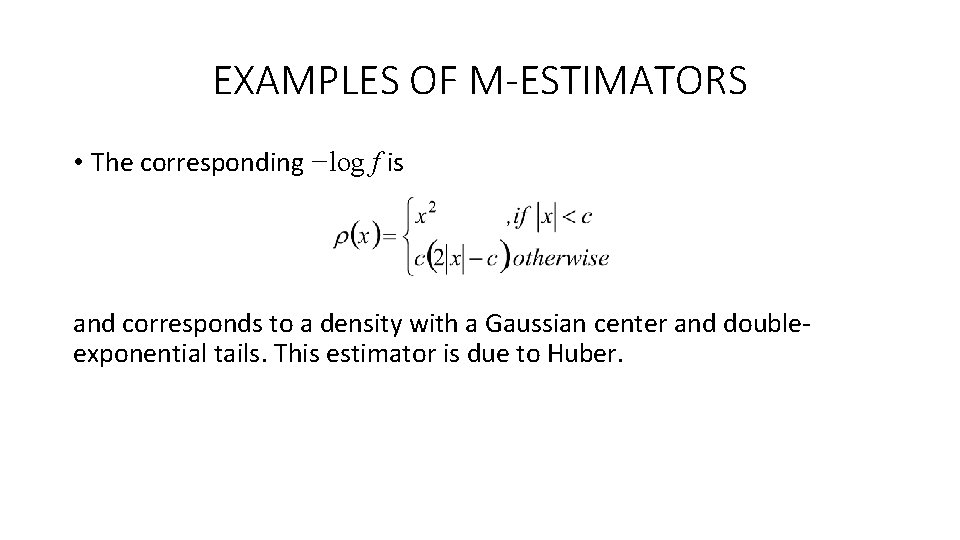 EXAMPLES OF M-ESTIMATORS • The corresponding −log f is and corresponds to a density